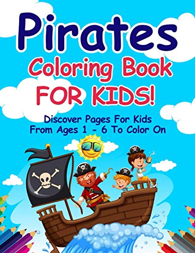Pirates Coloring Book for Kids Ages 1-6 - Fun & Educational Pirate-Themed Activity Book for Toddlers & Preschoolers | Perfect for Birthday Gifts, Travel Entertainment & Early Learning Development