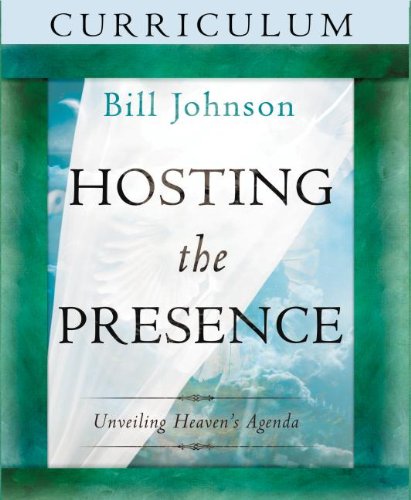 Hosting the Presence Curriculum: Unveiling Heaven's Agenda - Christian Study Guide for Small Groups & Personal Devotion