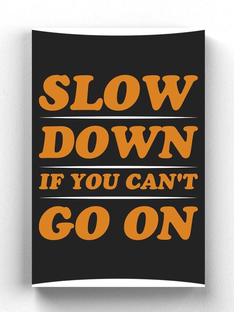Slow Down If You Can't Go On - Inspirational Motivational Wall Art Canvas Print for Home & Office Decor - Perfect for Living Room, Bedroom or Workspace