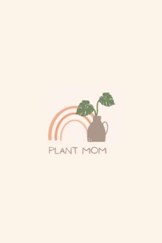 Plant Mom Journal - Gardening Planner & Plant Care Tracker for Indoor & Outdoor Plants | Perfect for Plant Lovers, Beginners & Garden Enthusiasts | Use for Organizing Watering Schedules, Growth Progress & Plant Collections