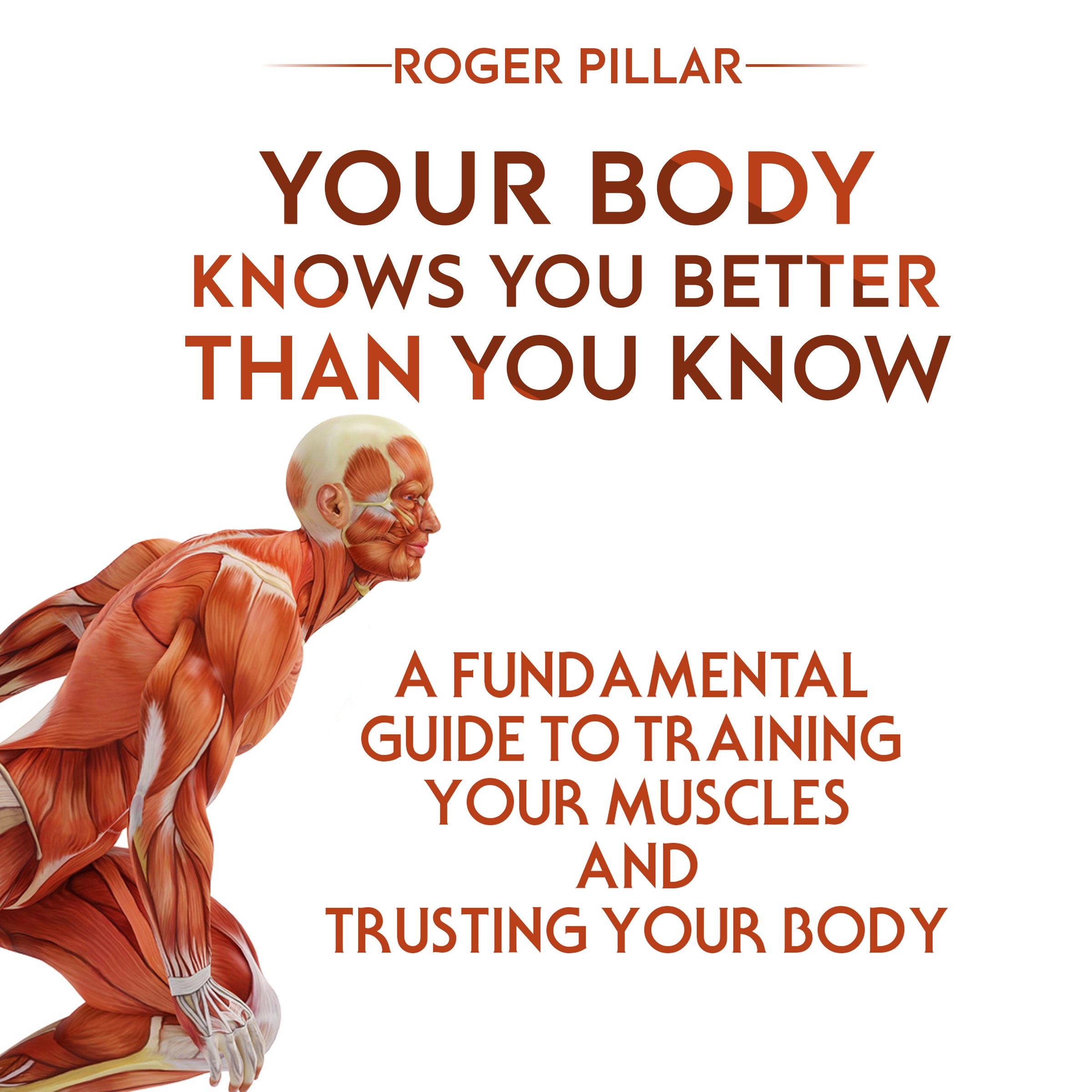 Your Body Knows You Better Than You Know: Essential Muscle Training Guide - Improve Workouts & Body Awareness for Fitness & Yoga Enthusiasts