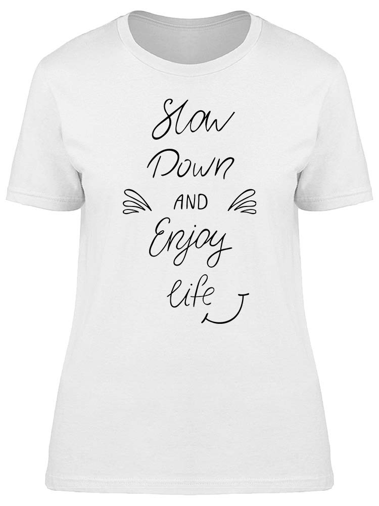 Slow Down Enjoy Life Women's T-Shirt - Comfortable Casual Tee for Relaxing, Lounging & Everyday Wear