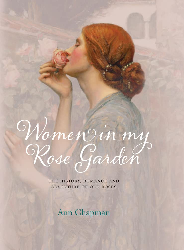 Women in My Rose Garden: The History, Romance & Adventure of Old Roses | Vintage Rose Book for Gardeners & History Lovers | Perfect for Tea Time Reading & Garden Inspiration