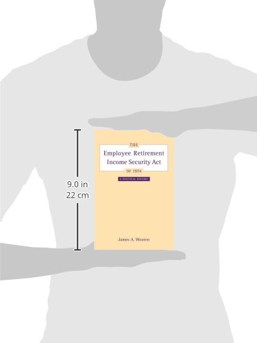 The Employee Retirement Income Security Act of 1974: A Political History (Volume 11) | California/Milbank Books on Health and the Public | Essential Reading for Policy Makers, Historians & ERISA Researchers