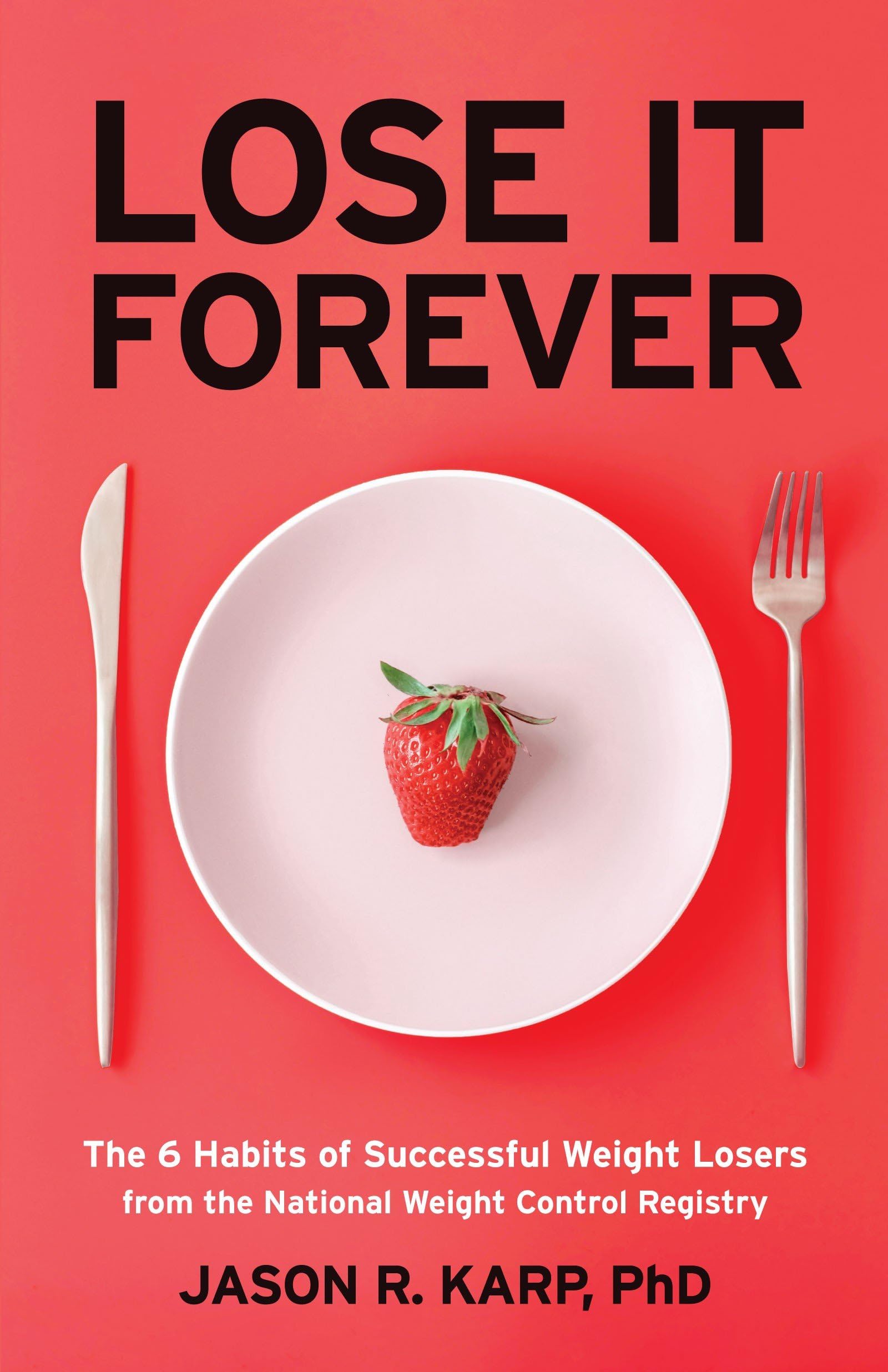 Lose It Forever: 6 Proven Habits of Successful Weight Loss from the National Weight Control Registry - Weight Loss Diet Book for Healthy Lifestyle & Long-Term Results | Perfect for Home, Gym & Personal Transformation