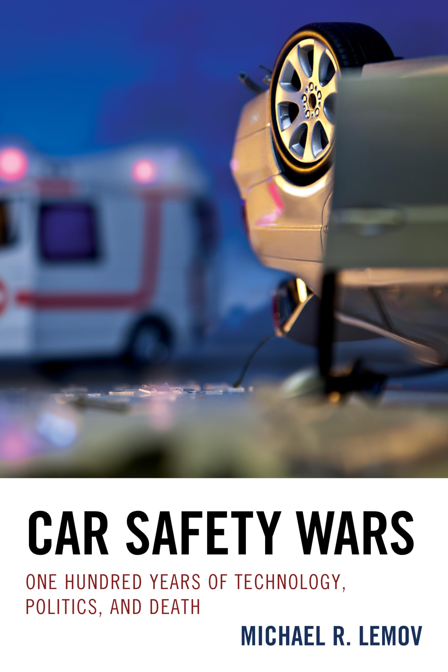 Car Safety Wars: 100 Years of Technology, Politics & Death - History of Automotive Safety Innovations for Researchers & Car Enthusiasts