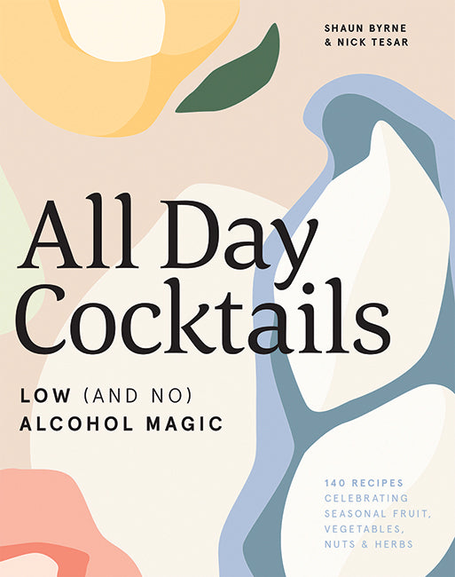 All Day Cocktails: Low & No Alcohol Magic - Perfect for Parties, Brunches & Sober Celebrations