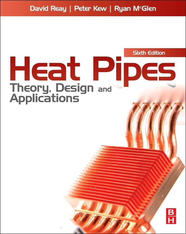 Heat Pipes: Theory, Design & Applications - Efficient Thermal Management for Electronics Cooling, HVAC Systems & Aerospace Engineering