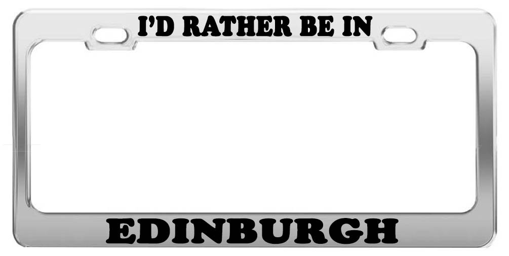 I'd Rather BE in Edinburgh License Plate Frame - Funny Car Accessories Gift for Travel Lovers - Perfect for Road Trips & Scottish Pride