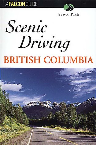 Scenic Driving British Columbia - Falcon Guide | Explore BC's Best Road Trips & Scenic Routes for Adventure Travel & Outdoor Enthusiasts