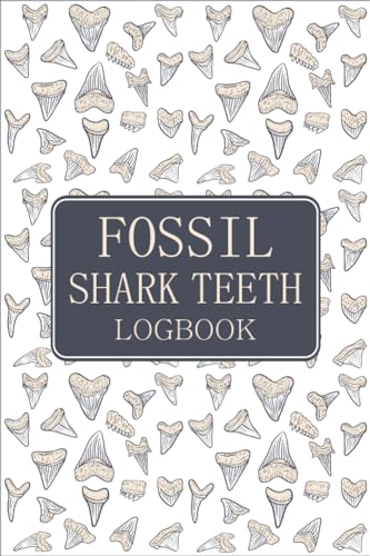 Fossil Shark Teeth Log Book - Shark Tooth Fossil Hunting Journal for Scientists & Collectors - Organize & Track Your Shark Tooth Collection - Perfect for Paleontology Research, Beachcombing & Fossil Hunting Adventures