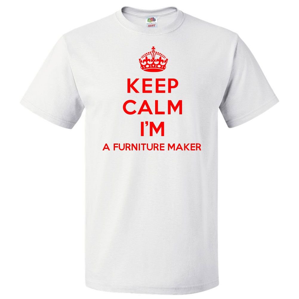 Funny Furniture Maker T-Shirt - Keep Calm I'm A Furniture Maker Tee for Woodworkers & DIY Enthusiasts | Perfect Gift for Carpenters & Craft Lovers