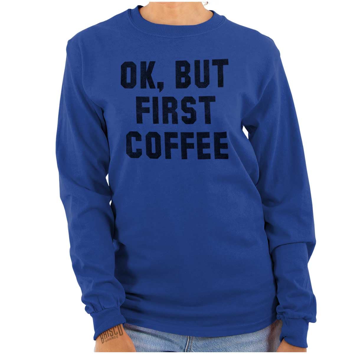 Brisco Brands 'Ok But First Coffee' Long Sleeve T-Shirt for Men & Women - Gym, Morning Workout & Casual Wear
