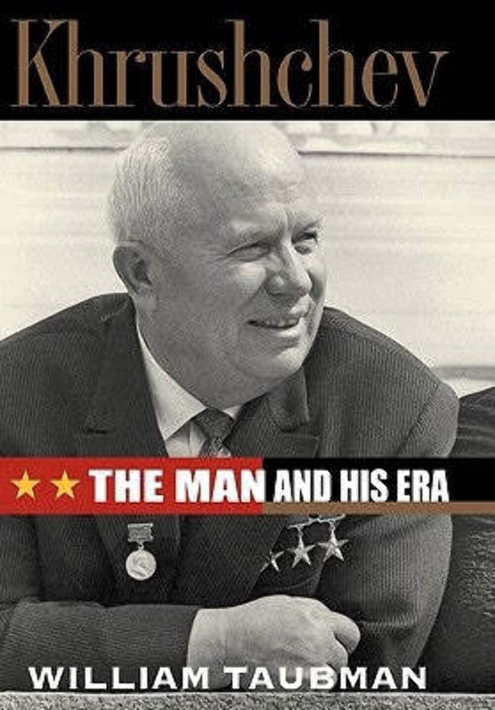 Khrushchev: The Man and His Era - Biography of Soviet Leader Nikita Khrushchev - Cold War History Book for Students & History Enthusiasts