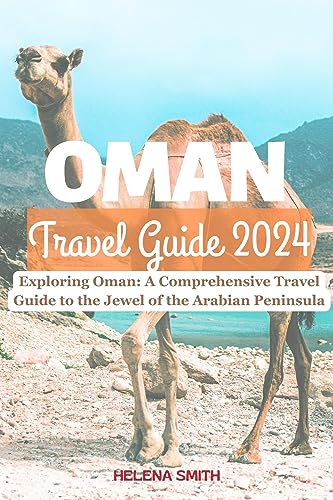 Oman Travel Guide 2024: Discover the Jewel of Arabian Peninsula - Best Attractions, Culture & Tips | Perfect for Adventure, Culture & Luxury Travelers