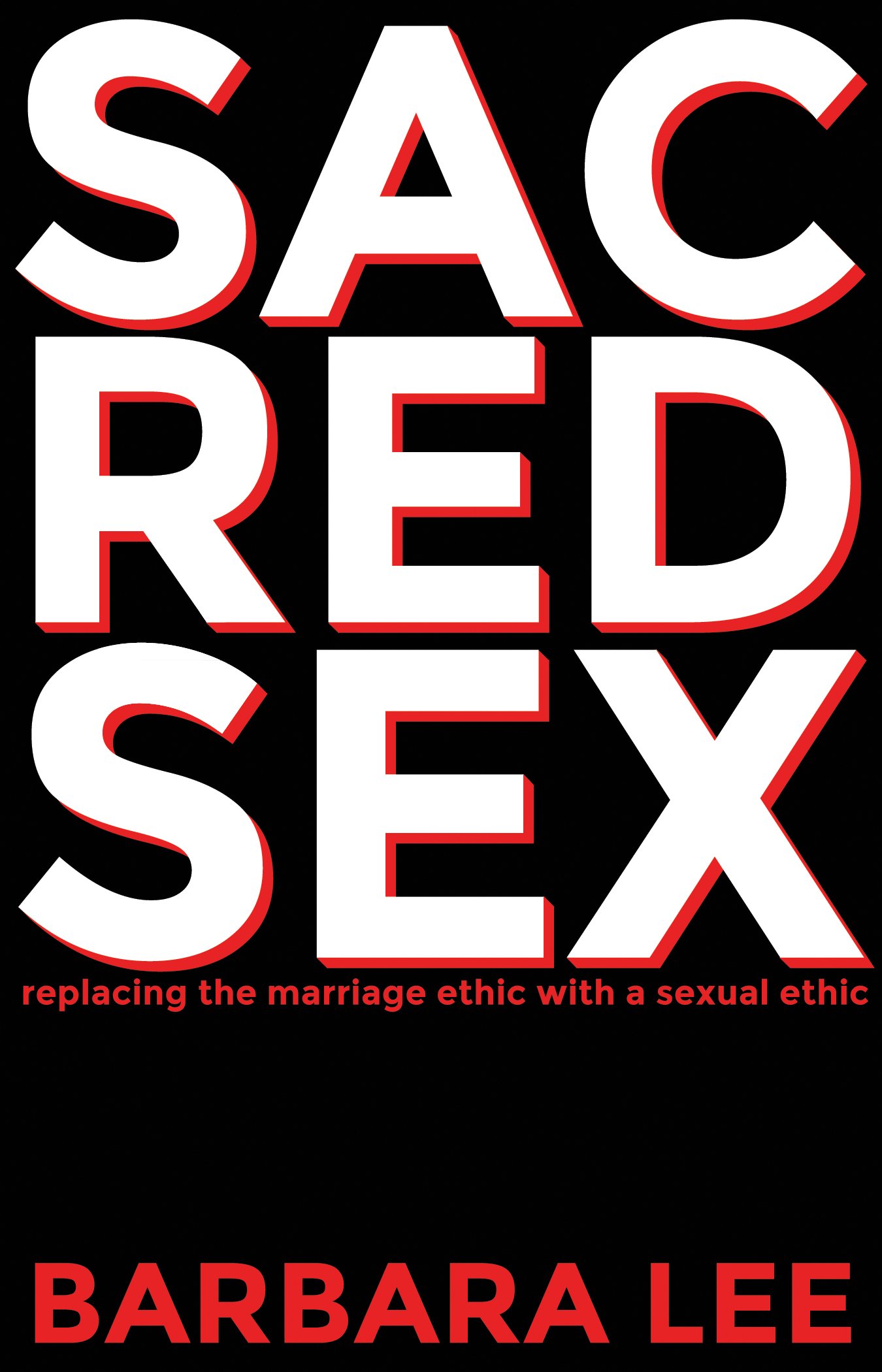 Sacred Sex: Transforming Marriage Ethics into Sexual Ethics - Explore Intimacy & Relationships for Couples & Singles