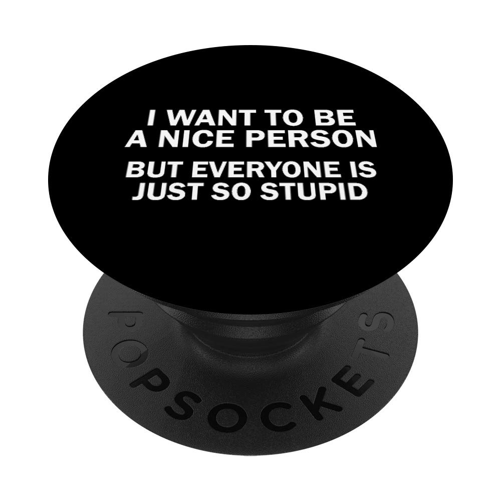 Funny PopSockets Grip & Stand for Phones & Tablets - 'I Want To Be Nice But Everyone Is So Stupid' Quote - Perfect for Office, School & Daily Use