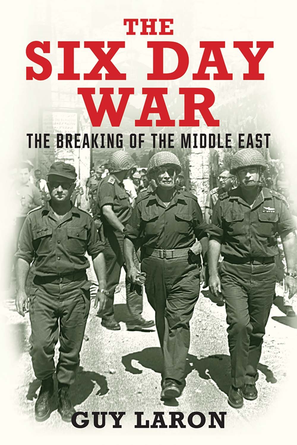 The Six-Day War: The Breaking of the Middle East - History Book on 1967 Arab-Israeli Conflict - Perfect for Students, Historians & Political Science Enthusiasts