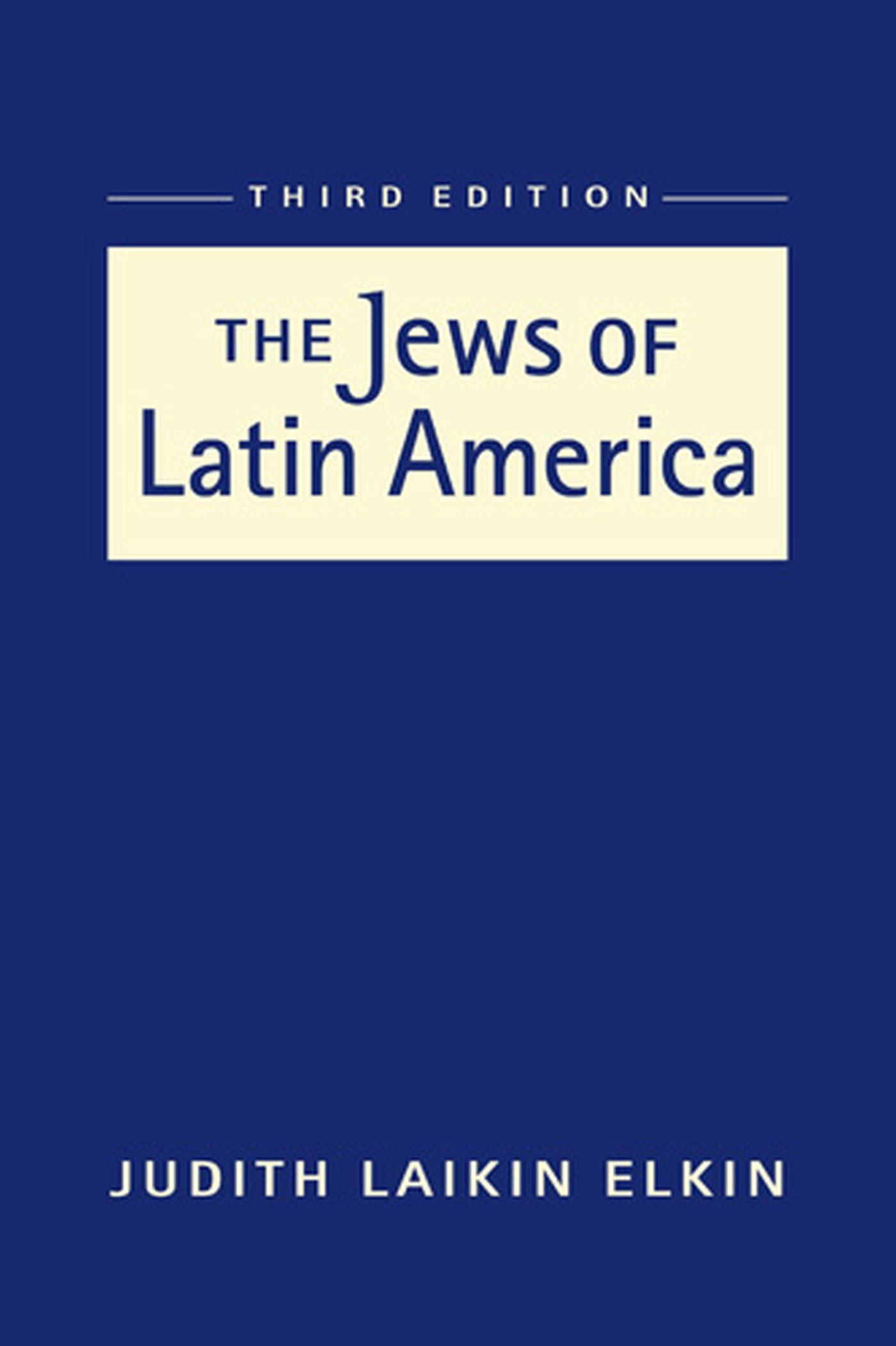 The Jews of Latin America: Religion, Politics, and Social Dynamics - Historical and Contemporary Perspectives for Scholars and Researchers