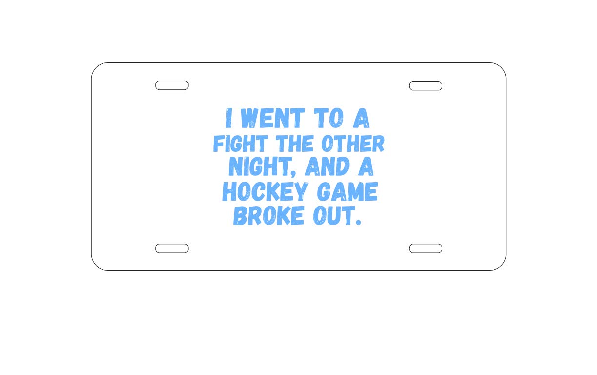 Custom Aluminum Vanity License Plate for Cars - Personalized 'I Went to a Fight and a Hockey Game Broke Out' Novelty Front Plate | Perfect for Hockey Fans, Sports Enthusiasts & Unique Car Accessories