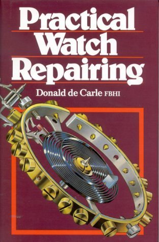 Practical Watch Repairing Reprint Edition by Donald De Carle - Professional Watchmaking Guide for Beginners & Experts | NAG Press (1996) | DIY Watch Maintenance, Clock Restoration & Horology Tools