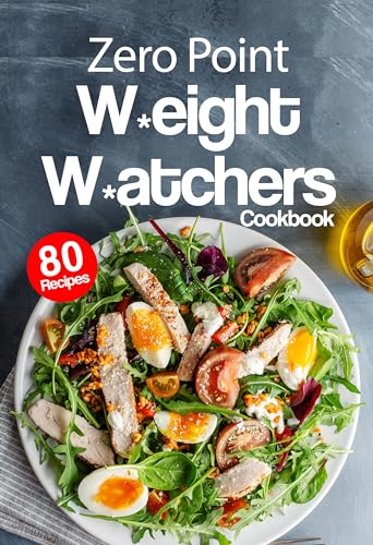 Zero Point Weight Watchers Cookbook: 100+ Delicious Zero Point Recipes for Meals, Dinners & Desserts | Healthy Weight Loss Meal Plan for Busy Lifestyles