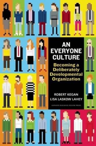 An Everyone Culture: Becoming a Deliberately Developmental Organization - Transform Your Workplace for Leadership and Team Growth