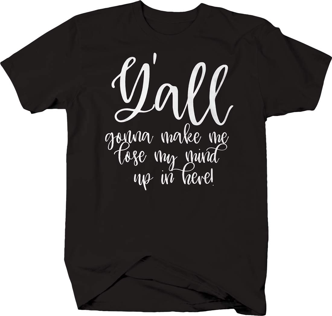 Funny Southern T-Shirt for Men - Hilarious 'Y'all Gonna Make Me Lose My Mind' Graphic Tee | Perfect for BBQ Parties, Country Concerts & Casual Wear
