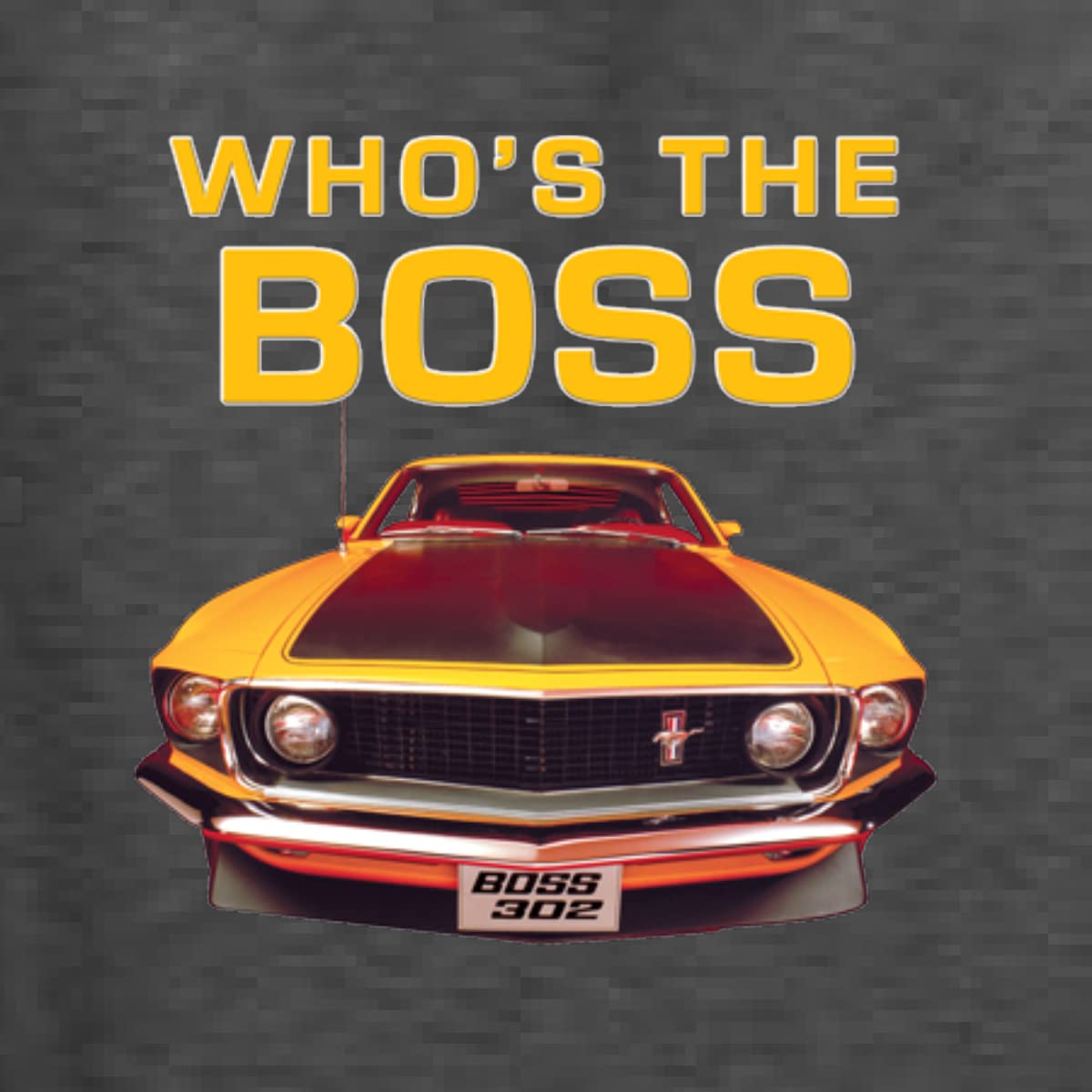 Who's The Boss Yellow 1969 Mustang 302 Vintage Car Design Men's T-Shirt - Classic Muscle Car Apparel for Car Enthusiasts & Fathers Day Gifts