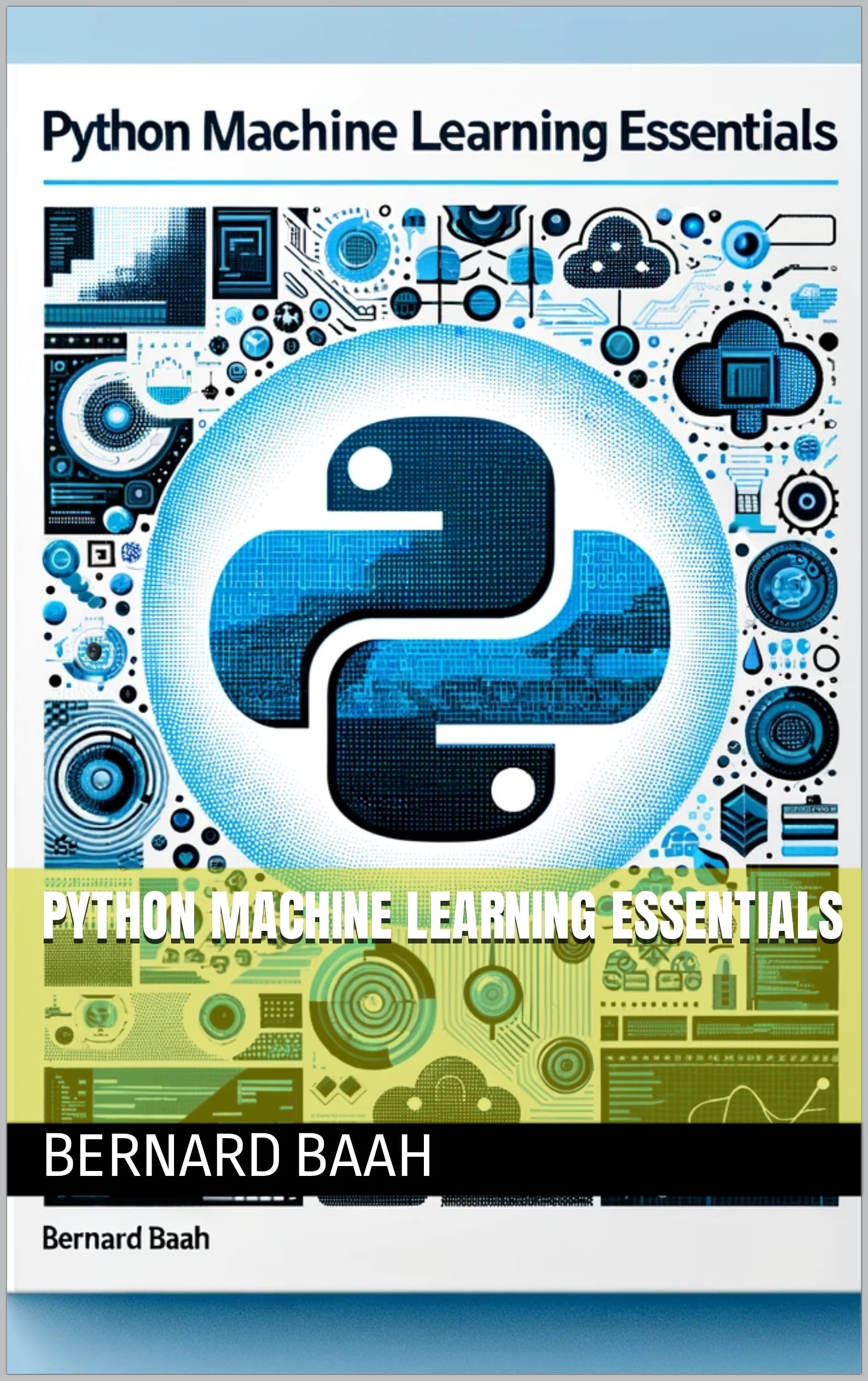 Python Machine Learning Essentials: A Comprehensive Guide to Programming, Data Analysis & AI | Learn ML for Data Science, Automation & Predictive Modeling