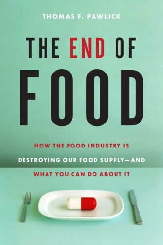 The End of Food: How the Food Industry Is Destroying Our Food Supply and Solutions - Essential Reading for Health-Conscious Consumers & Sustainability Advocates