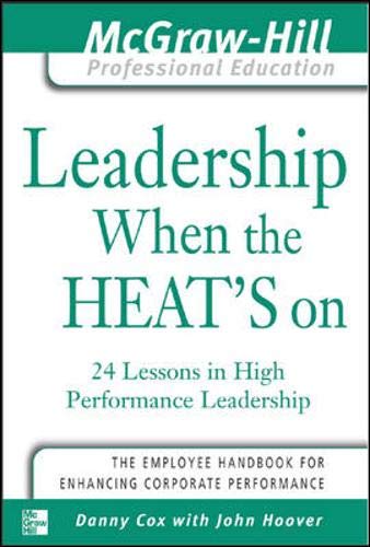 Leadership When the Heat's On: 24 High-Performance Management Lessons for Business Leaders | Improve Team Performance Under Pressure