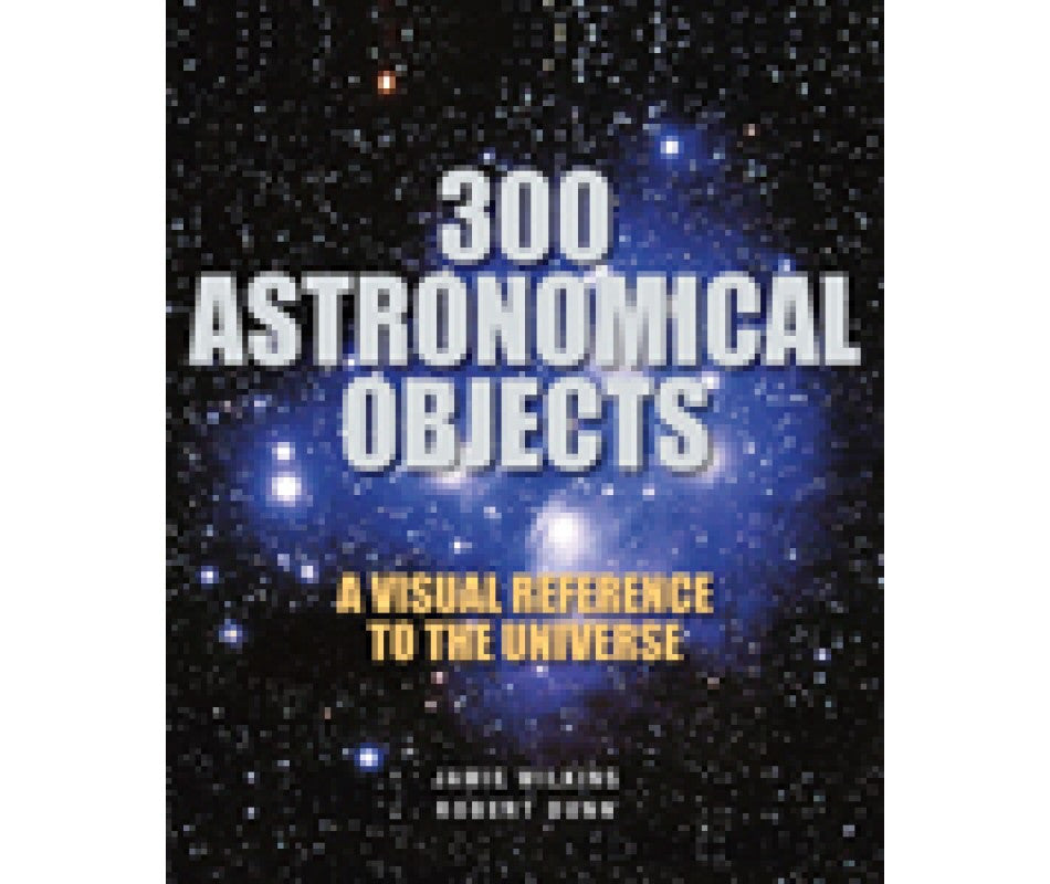 300 Astronomical Objects: A Visual Guide to the Universe - Perfect for Stargazing, Astronomy Enthusiasts & Space Lovers