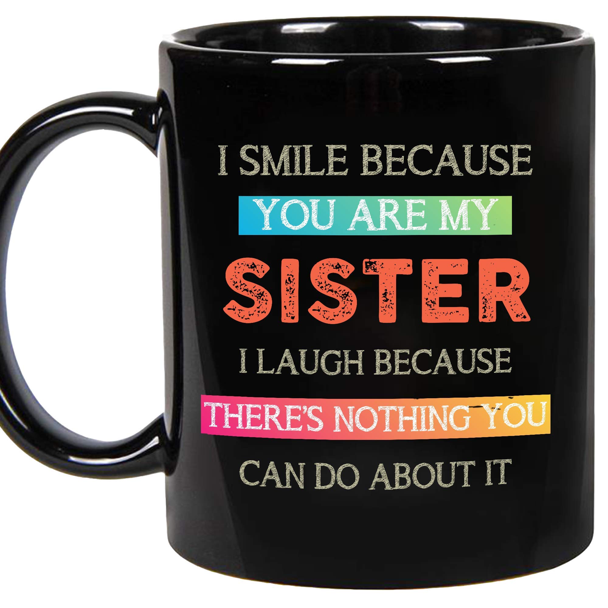 Funny Coffee Mug for Sister - Birthday & Christmas Gift - 11oz