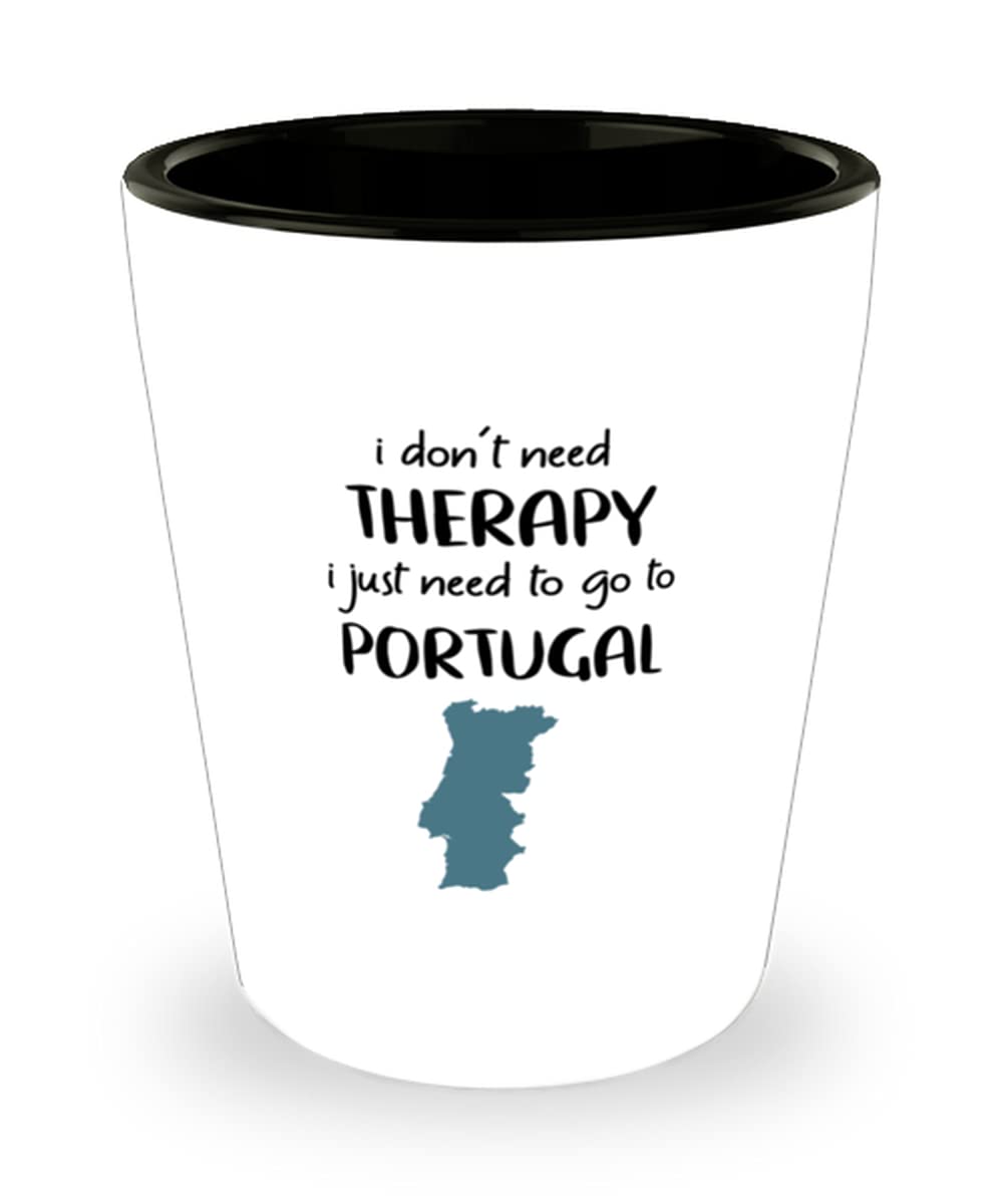 I Don't Need Therapy I Just Need To Go To Portugal