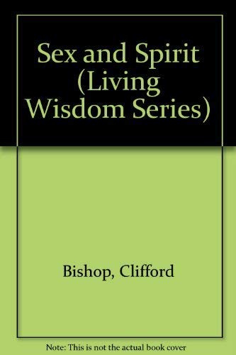 Sex and Spirit: Exploring Sacred Intimacy - Living Wisdom Series Book for Personal Growth & Spiritual Relationships
