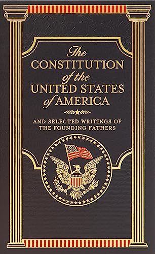The Constitution of the United States of America & Founding Fathers' Selected Writings - Historical Documents for American History Studies, Political Science Research & Patriotic Home Decor