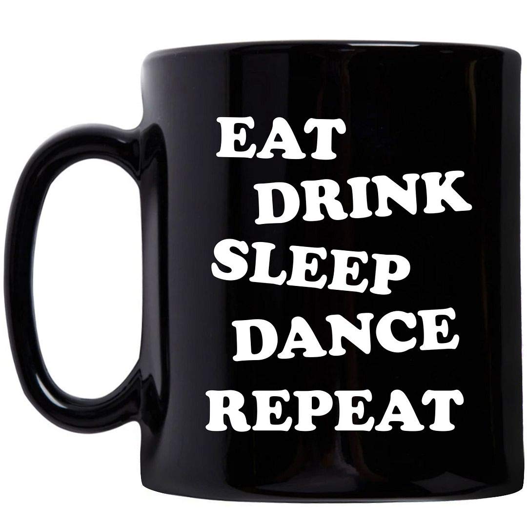 Eat Drink Sleep Dance Repeat Mug - 11oz Funny Novelty Coffee Tea Cup for Dancers, Dance Teachers & Choreographers - Perfect Gift for Dance Classes, Recitals & Dance Lovers