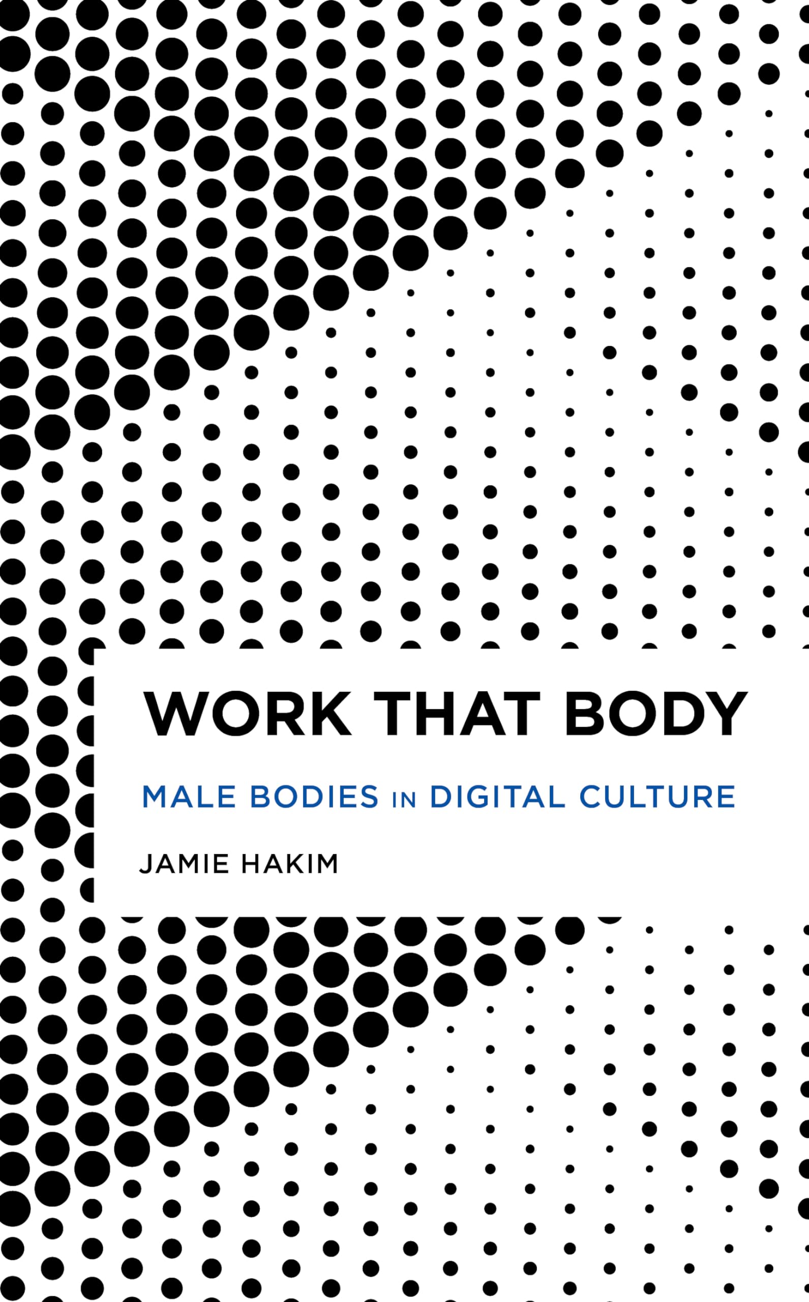 Work That Body: Male Bodies in Digital Culture - Radical Cultural Studies Book | Gender Studies, Media Analysis & Digital Sociology | Perfect for Academics & Cultural Researchers