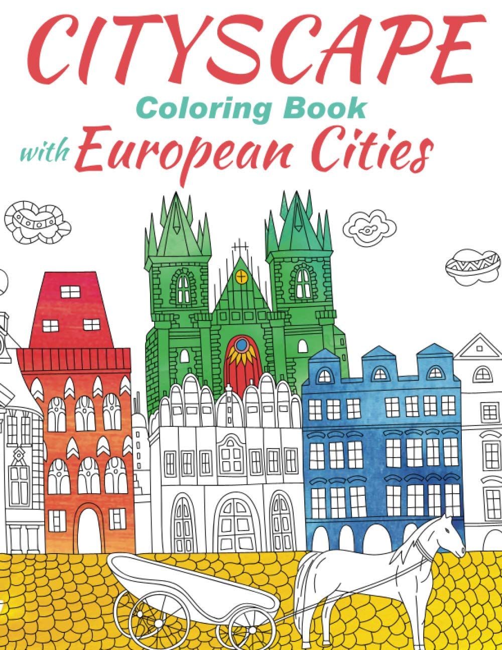 Cityscape Coloring Book With European Cities: Architecture Coloring Book For Adults | Relaxing Stress Relief & Creative Hobby | Perfect for Travel Lovers & Urban Sketching Enthusiasts