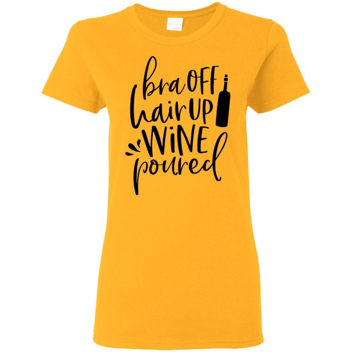 WineyBitches.Co 'Bra Off Hair Up Wine Poured' Funny Women's T-Shirt 5.3 oz - Black Lettering Design | Perfect for Wine Nights, Girls' Parties & Relaxing at Home