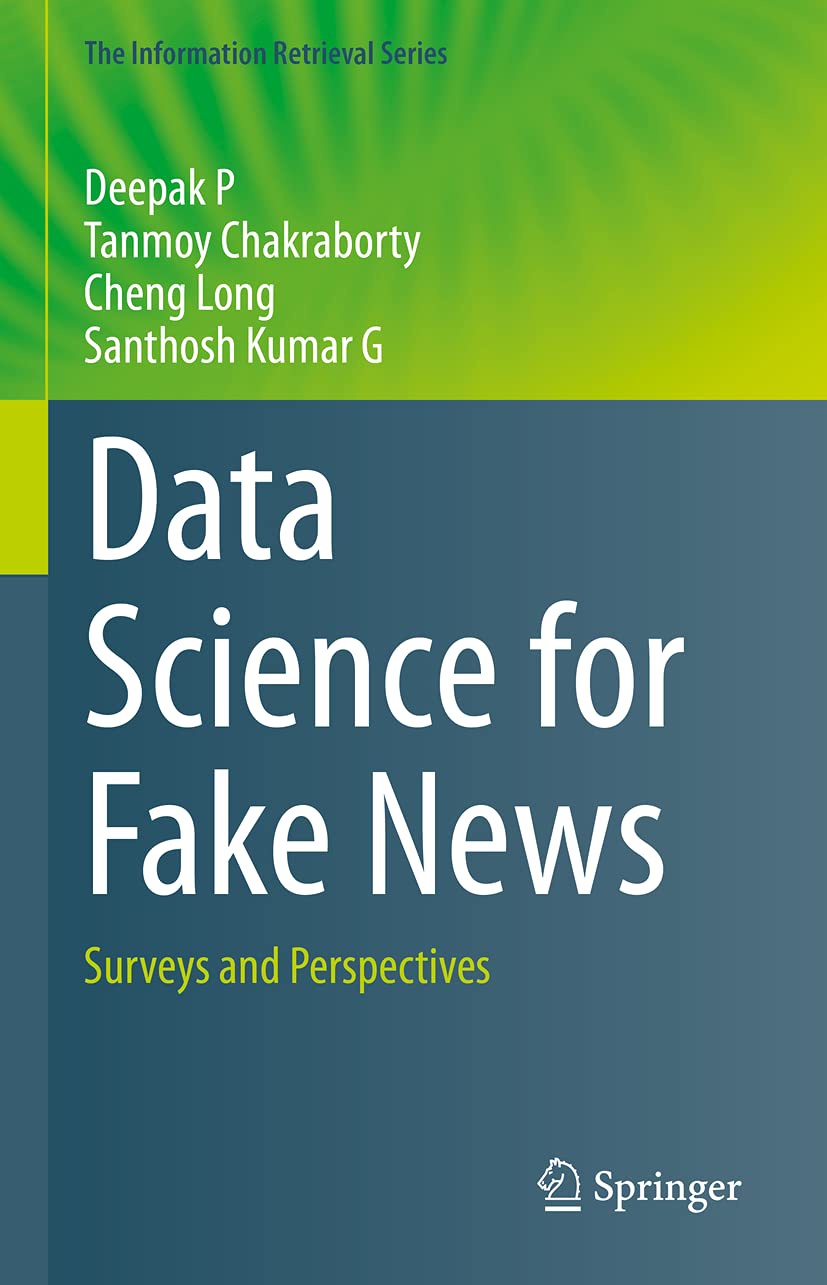 Data Science for Fake News Detection: Surveys, Perspectives & Applications in Social Media Analysis | The Information Retrieval Series Book 42