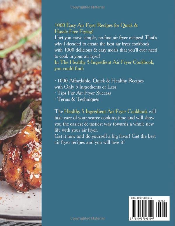 The Healthy 5-Ingredient Air Fryer Cookbook: 1000 Quick & Affordable Recipes for Beginners & Experts | Easy Healthy Meals for Busy Weekdays, Family Dinners & Weight Loss