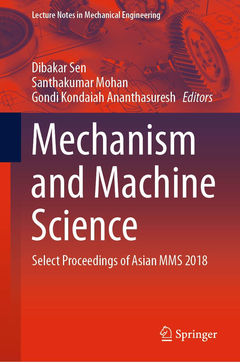 Mechanism and Machine Science: Proceedings of Asian MMS 2018 Conference - Lecture Notes in Mechanical Engineering | Research Reference for Engineers & Academics