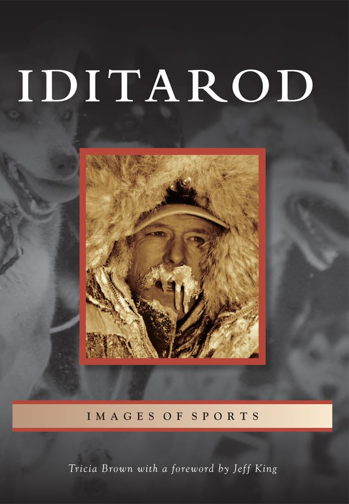 Iditarod - Images of Sports Book | Alaska Dog Sled Racing History & Photography | Perfect for Sports Enthusiasts & Alaska Adventure Lovers