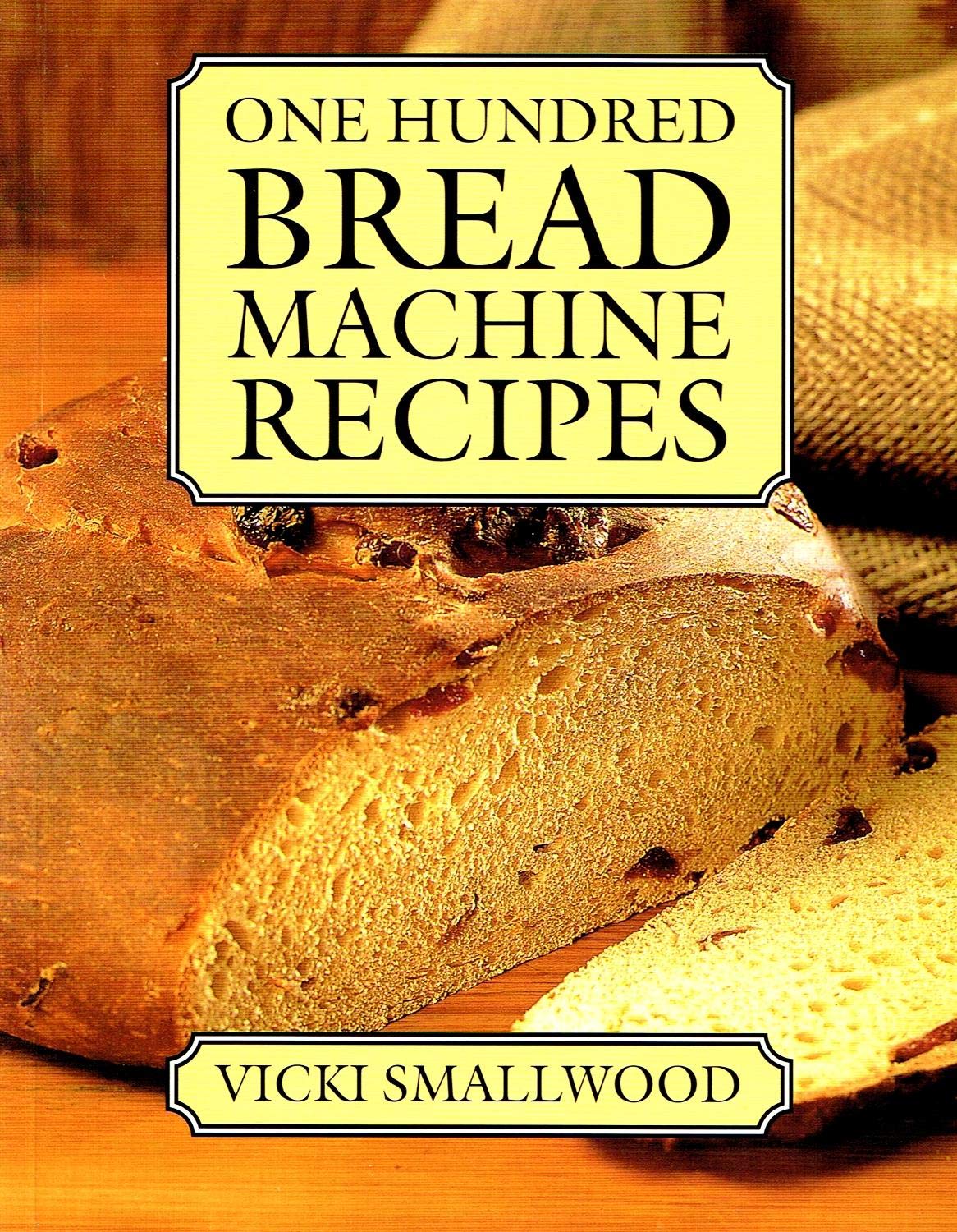 100 Best Bread Machine Recipes Cookbook - Easy Homemade Bread Baking Guide for Beginners & Experts | Perfect for Family Breakfast, Gifts & Healthy Eating