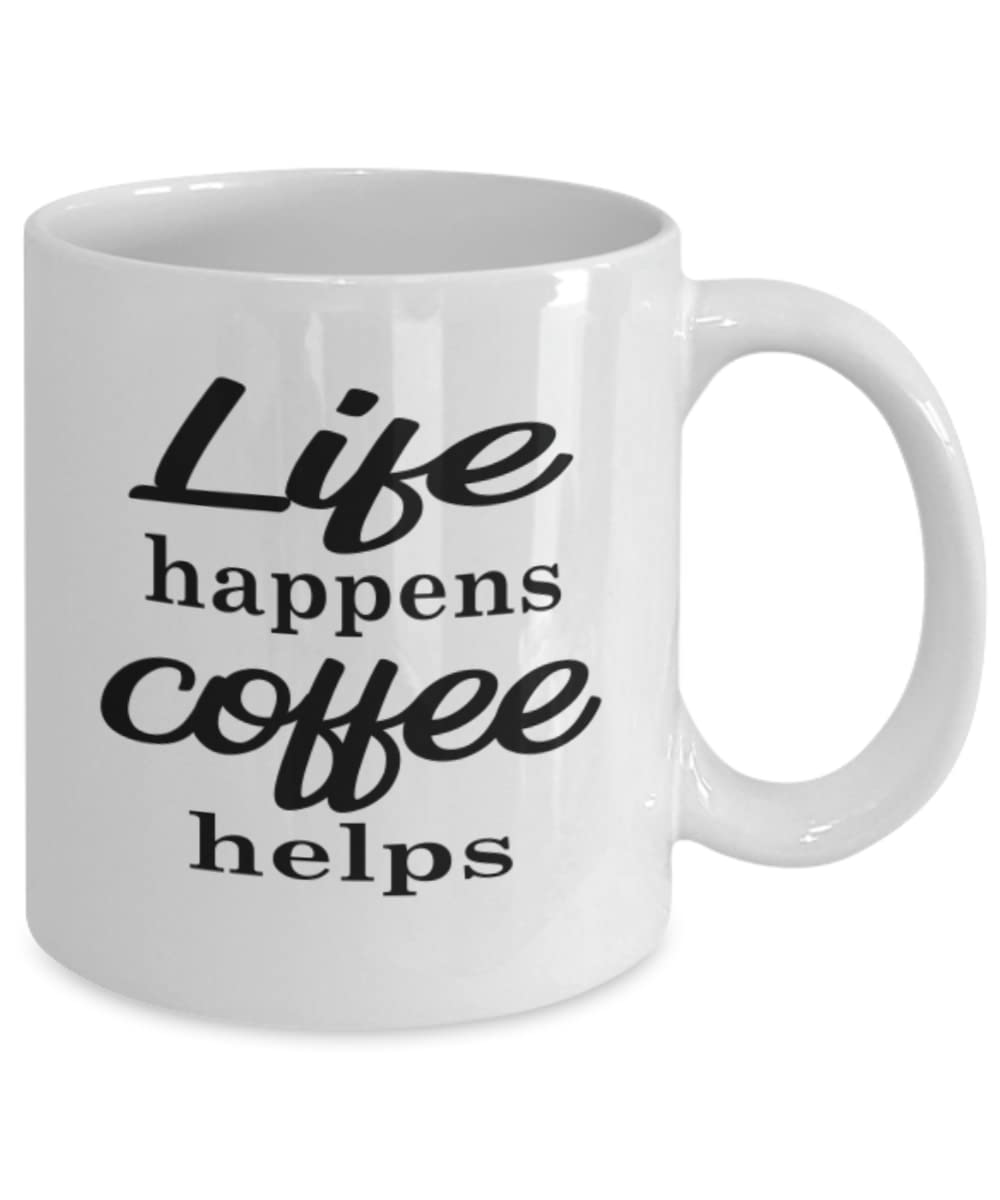 Life Happens Coffee Helps - Funny Coffee Mug Gift for Coffee Lovers - Perfect for Office, Home & Gifts - 11oz Ceramic Cup with Inspirational Quote