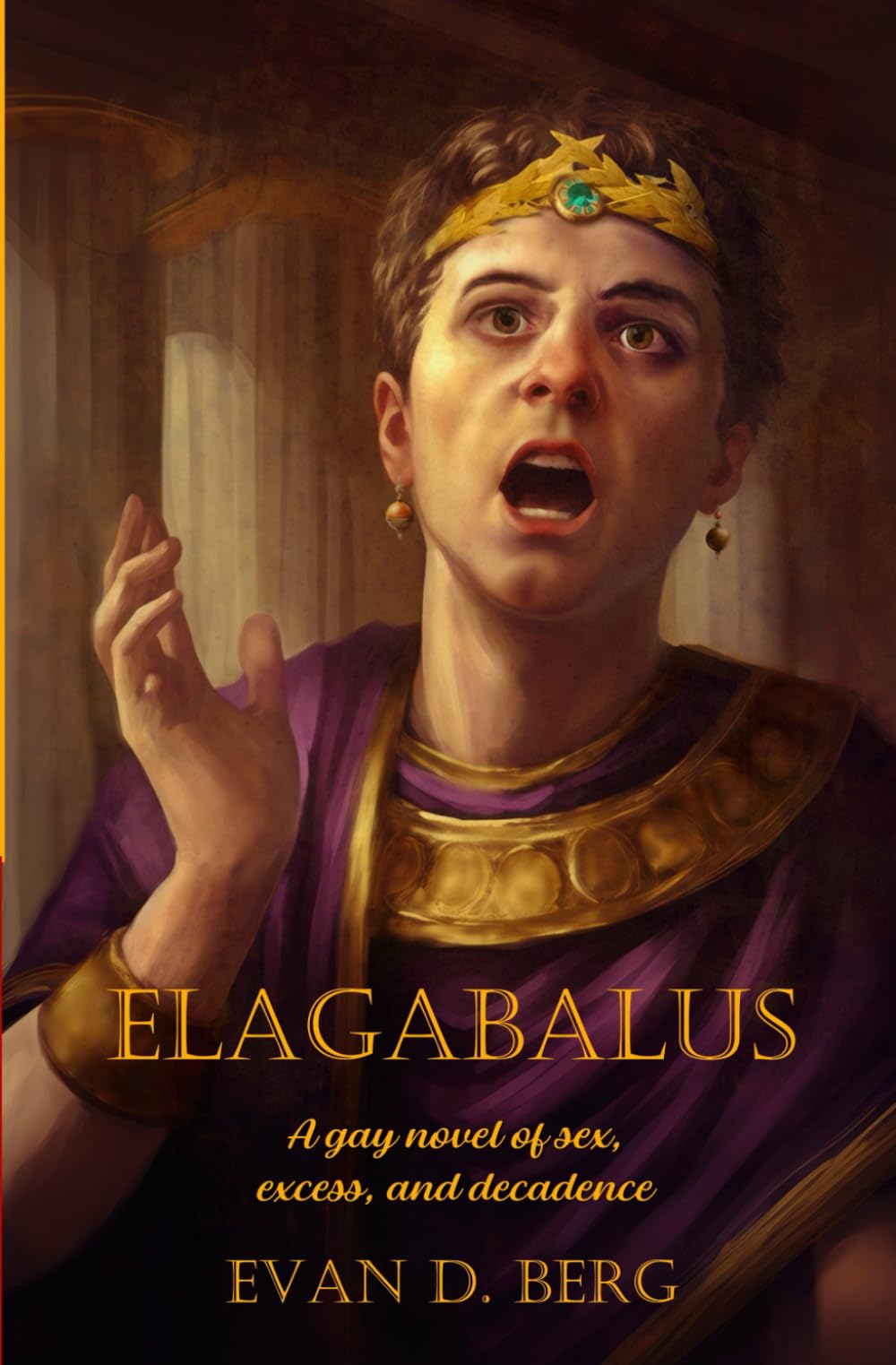 Elagabalus: A Historical Gay Novel of Sex, Excess and Decadence in Ancient Rome - Perfect for LGBTQ+ Literature Enthusiasts and Historical Fiction Readers