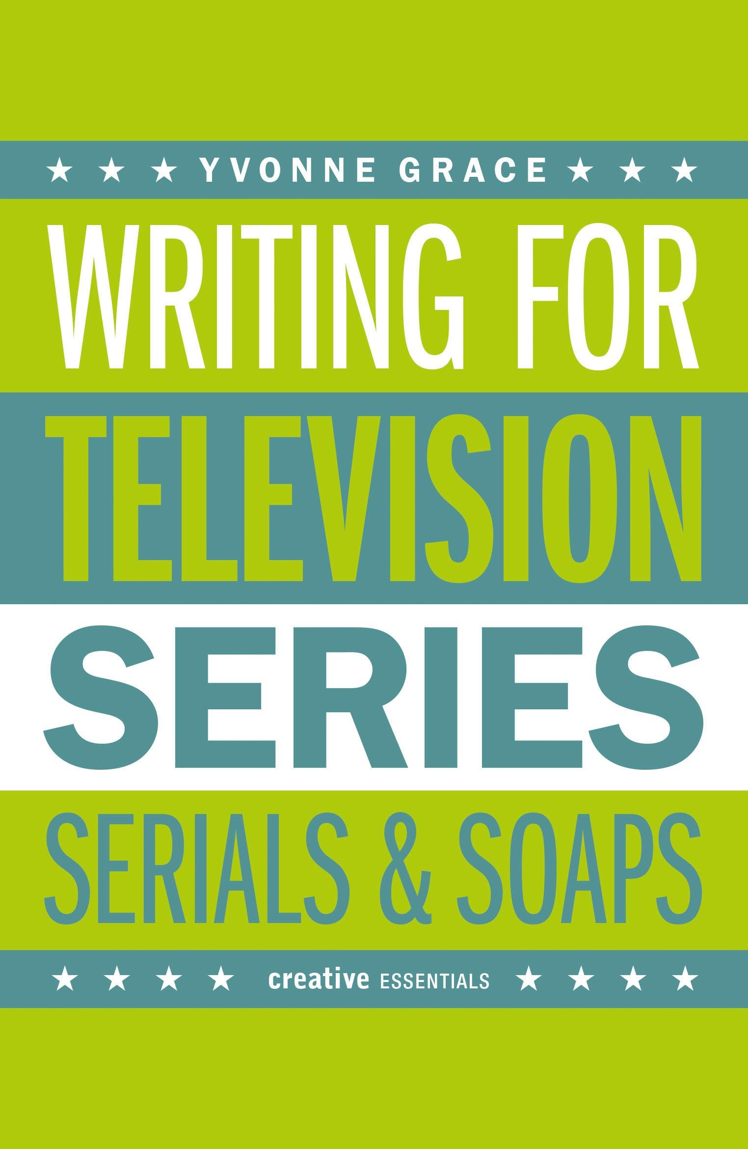 Writing for Television: Series, Serials and Soaps - Creative Essentials Guide for Aspiring Screenwriters | Perfect for TV Writing Classes, Script Development & Film School Students
