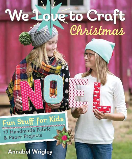 We Love to Craft - Christmas: 17 Fun Handmade Fabric & Paper Craft Projects for Kids | DIY Holiday Decorations & Gifts